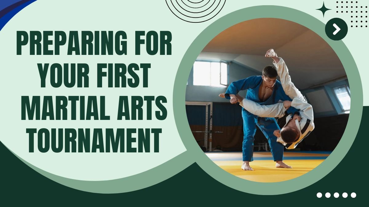 Preparing for Your First Martial Arts Tournament: A Complete Guide